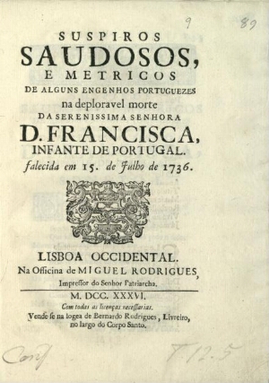 Suspiros saudosos, e metricos de alguns engenhos portuguezes na deploravel morte da Serenissima Senh...