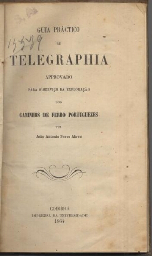 Guia prático de telegraphia approvado para o serviço da exploração dos Caminhos de Ferro Portuguezes