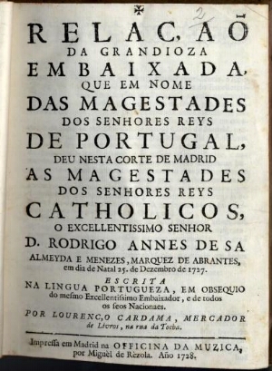 Relaçaõ da grandioza embaixada, que em nome das Magestades dos Senhores Reys de Portugal, deu nesta ...