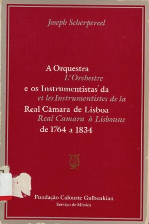 A orquestra e os instrumentistas da Real Câmara de Lisboa de 1764 a 1834 = L'orchestre et les inst...