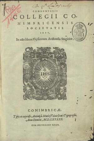 Commentarii Collegii Conimbricensis Societatis Iesu. In octo libros Physicorum Aristotelis Stagirita...