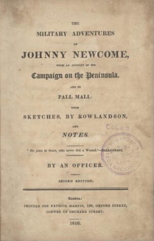 The military adventures of Johnny Newcome, with an account of his Campaign on the Peninsula, and in ...