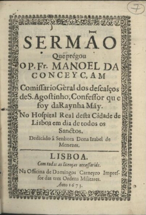 Sermão que prégou o P. Fr. Manoel da Conceyçam Comissario Gèral dos descalços de S. Agostinho, Confe...