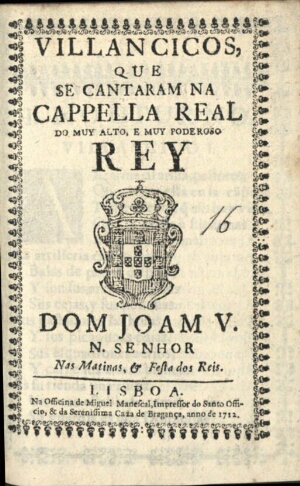 Villancicos, que se cantaram na Cappella Real do muy alto, e muy poderoso Rey Dom Joam V. N. Senhor ...