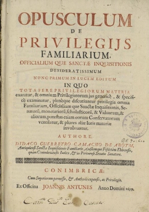 Opusculum de privilegijs familiarium, officialium que Sanctae Inquisitionis desiteratissimum nunc pr...
