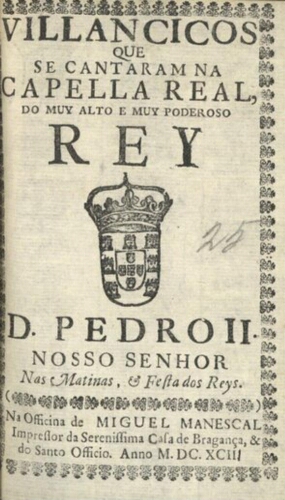Villancicos que se cantaram na Capella Real, do muy alto e muy poderoso Rey D. Pedro II. Nosso Senho...