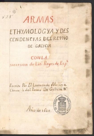 Armas Ethymologya y Descendencyas del Reyno de Galycia, Con La suscecion de Los Reyes de España. Esc...