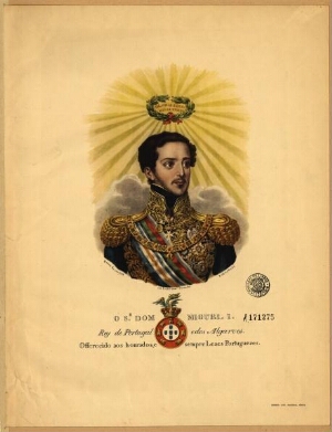 O Sr. Dom Miguel I, Rey de Portugal e dos Algarves
