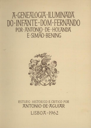 A genealogia iluminada do Infante Dom Fernando por António de Holanda e Simão Bening