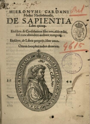 Hieronymi Cardani medici Mediolanensis, De sapientia libri quinque. Eiusdem De consolatione libri tr...