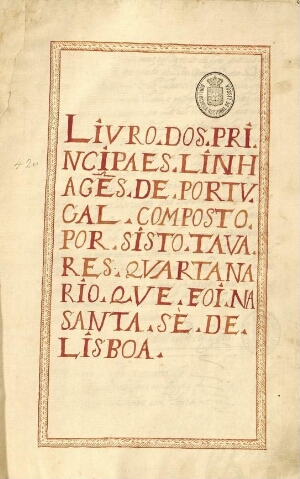 Livro dos principaes linhagens de Portvgal, composto por Sisto Tavares, qvartanario qve foi na Santa...