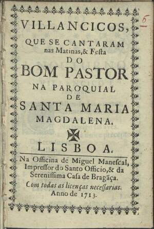 Villancicos, que se cantaram nas Matinas, & Festa do Bom Pastor na Paroquial de Santa Maria Magdalen...