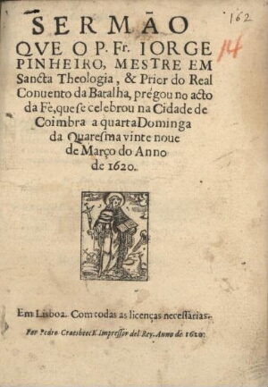 Sermão que o P. Fr. Jorge Pinheiro,... prégou no acto da Fè, que se celebrou na cidade de Coimbra a ...