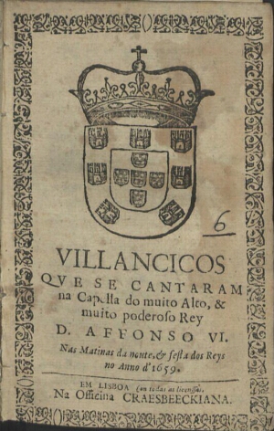 Villancicos qve se cantaram na Capella do muito alto, & muito poderoso Rey D. Affonso VI. nas Matina...