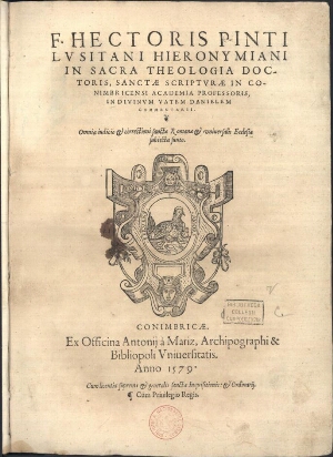 F. Hectoris Pinti Lvsitani Hieronymiani in Sacra Theologia doctoris, Sanctae Scriptvrae in Conimbric...