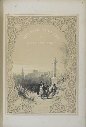 Scenery of Spain. By George Vivian, Esq. Consisting of thirty drawings selected from de most interes...