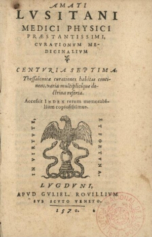 Amati Lusitani... Curationum medicinalium centuriae septima, Thessalonicae curationes habitas contin...
