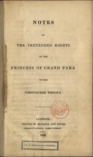 Notes on the pretended rights of the Princess of Grand Para to the portugueze throne