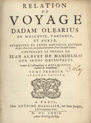 Relation du voyage d'Adam Olearius, en Moscovie, Tartarie et Perse, augmentée en cette nouvelle édit...