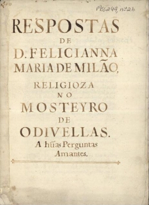 Respostas de D. Felicianna Maria de Milão, religioza no Mosteyro de Odivellas. A hu[m]as perguntas a...