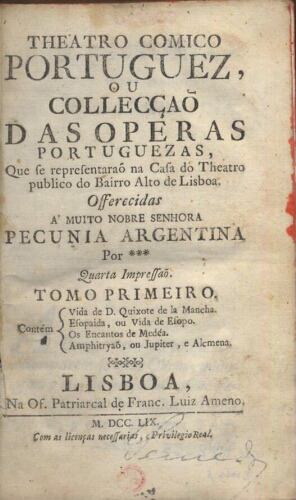 Theatro comico portuguez, ou collecçaõ das operas portuguezas, que se representaraõ na Casa do Theat...