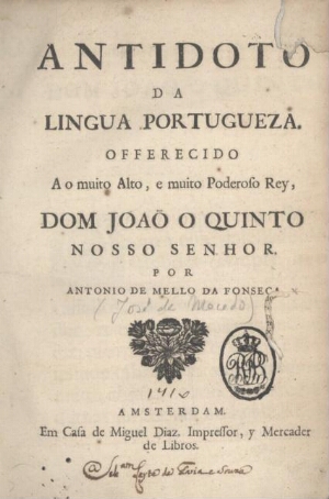 Antidoto da lingua portugueza. Offerecido ao muito Alto, e muito Poderoso Rey, Dom Joaõ o Quinto nos...