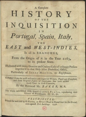 A  complete history of the inquisition in Portugal, Spain, Italy, the east and west-Indies, in all i...
