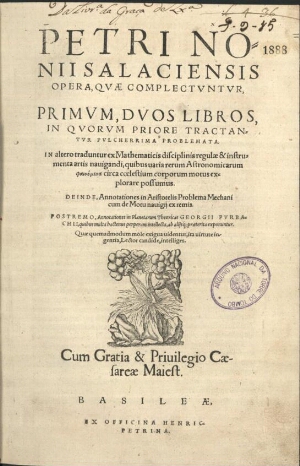 Petri Nonnii Salaciensis Opera, quae complectuntur, primum, duos libros in quorum priore tractantur ...