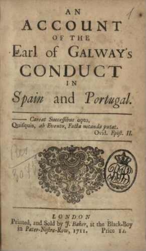 An account of the Earl of Galwayªs conduct in Spain and Portugal...