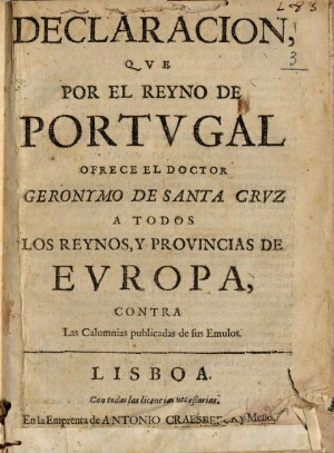 Declaracion, que por el Reyno de Portugal ofrece el Doctor Geronymo de Santa Cruz a todos los Reynos...