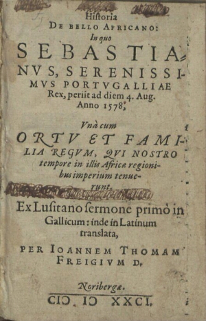 Historia De bello Africano: in quo Sebastianus... Portugalliae Rex, periit ad diem 4. Aug. Anno 1578