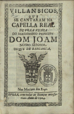 Villansicos [sic], que se cantaram na Capella Real de Villa Viçoza do Serenissimo Princepe Dom Joam ...