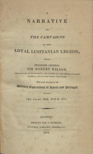 A narrative of the Campaigns of the Loyal Lusitanian Legion, under Brigadier General Sir Robert Wils...