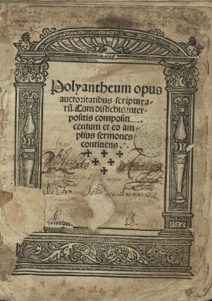 Polyantheum opus auctoritatibus scripturaru[m]. Cum distichis interpositis compositum centum et eo a...