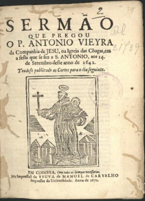 Sermão que pregou o P. Antonio Vieyra... na Igreja das Chagas, em a festa que se fez a S. Antonio, a...