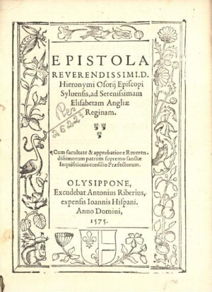 Epistola reuerendissimi D. Hieronymi Osorij episcopi Syluensis ad serenissimam Elisabetam Angliae re...