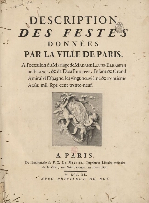 Description des festes données par la Ville de Paris, a l'occasion du mariage de Madame Louise-Elisa...