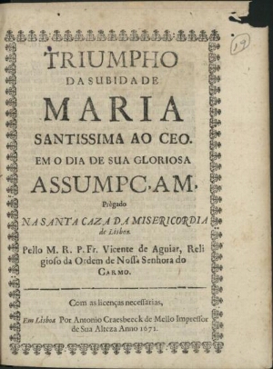 Triumpho da Subida de Maria Santissima ao Ceo em o dia de sua gloriosa Assumpçam, prègado na Santa C...