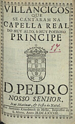 Villancicos que se cantaram na Capella Real do muy alto, & muy poeroso [sic] Principe D. Pedro Nosso...