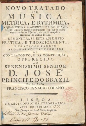 Novo tratado de musica metrica, e rythmica, o qual ensina a acompanhar no cravo, orgão, ou outro qua...