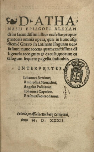 D. Athanasii episcopi Alexandrini facundissimi illius ecclesiae propugnatoris Omnia Opera, quae in h...