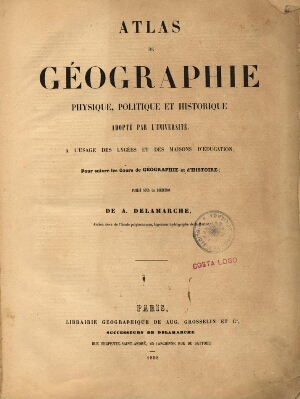 Atlas de géographie physique, politique et historique adopté par l'université a l'usage des lycées e...