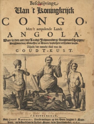 Beschrijvinge van't Koningkrijck Congo, Met't aenpalende Landt Angola. Waer in den aert des Lands in...