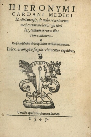 Hieronymi Cardani ... De malo recentiorum medicorum medendi vsu libellus, centum errores illorum con...