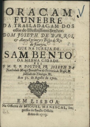 Oraçam funebre da trasladaçam dos ossos do Illustrissimo Senhor Dom Joseph de Barros, & Alarcaõ prim...