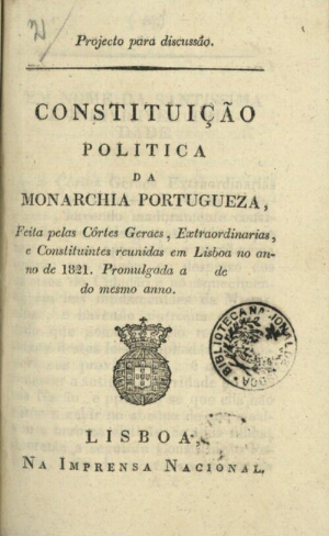 Constituição política da Monarquia Portugueza feita pelas Cortes Gerais Extraordinarias e Constituin...