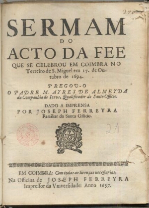 Sermam do acto da fee que se celebrou em Coimbra no Terreiro de S. Miguel em 17. de Outubro de 1694