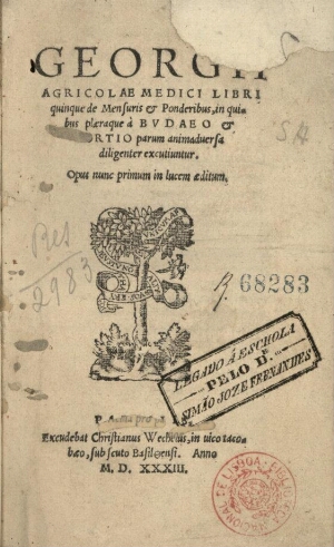 Georgii Agricolae Medici Libri quinque de Mensuris & Ponderibus, in quibus plaeraque à Budaeo & Orti...